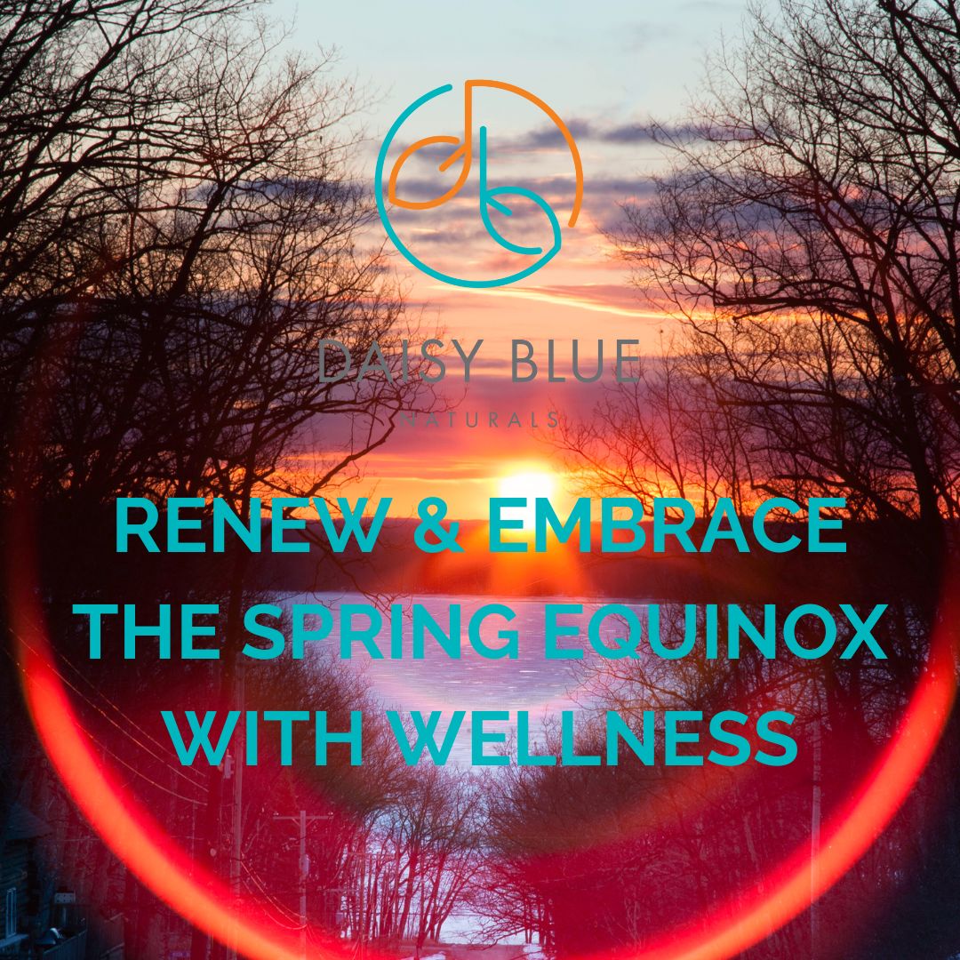 Spring Exquistnece Renew & Embrace the Spring Equinox with Wellness - Daisy Blue Naturals