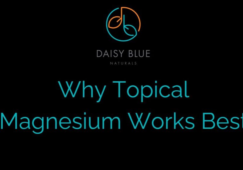 Black background with the Daisy Blue Naturals logo at the top. Below, large aqua text reads: "Why Topical Magnesium Works Best." Discover topical magnesium effectiveness and experience powerful magnesium benefits for your well-being.